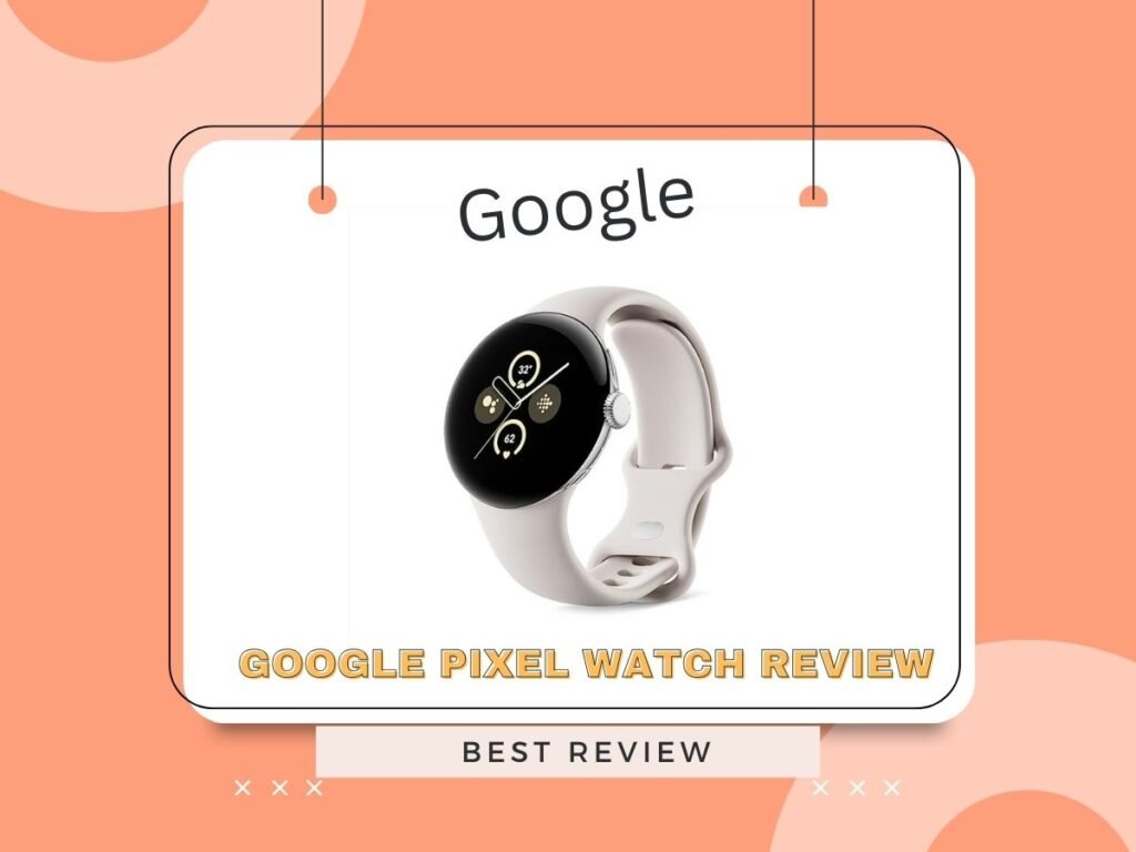 Google Pixel Watch Review